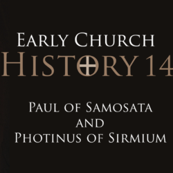 14 Paul of Samosata and Photinus of Sirmium