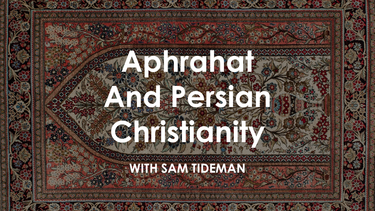 514 Aphrahat and Early Persian Christianity (Sam Tideman) thumbnail