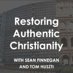 restoring authentic christianity interview with Sean and Tom