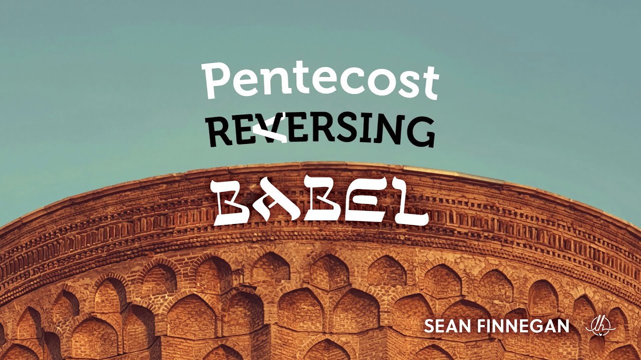 560 Pentecost Reversing Babel (Sean Finnegan)