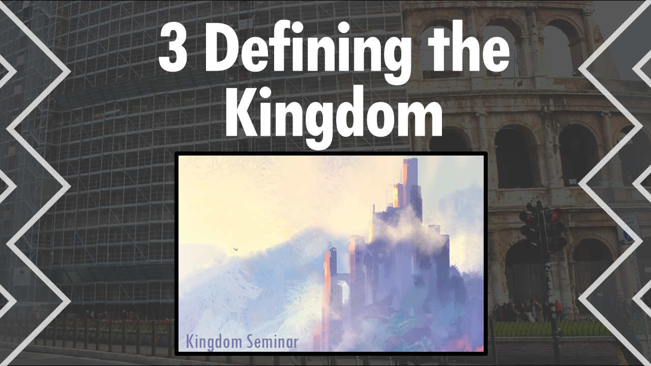 564 Kingdom Seminar 3: Defining the Kingdom